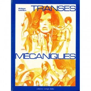 Philippe Cavell - Transes Mécaniques / Editions Dominique Leroy Snel - Collection Vertiges Bulles (1979)